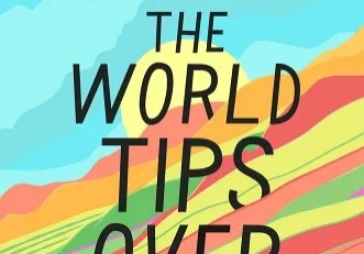 A colorful picture with the words " when the world tips over ".