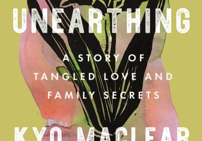 A book cover with the title unearthing by kyo maclear.